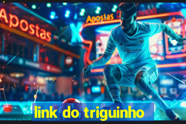 link do triguinho